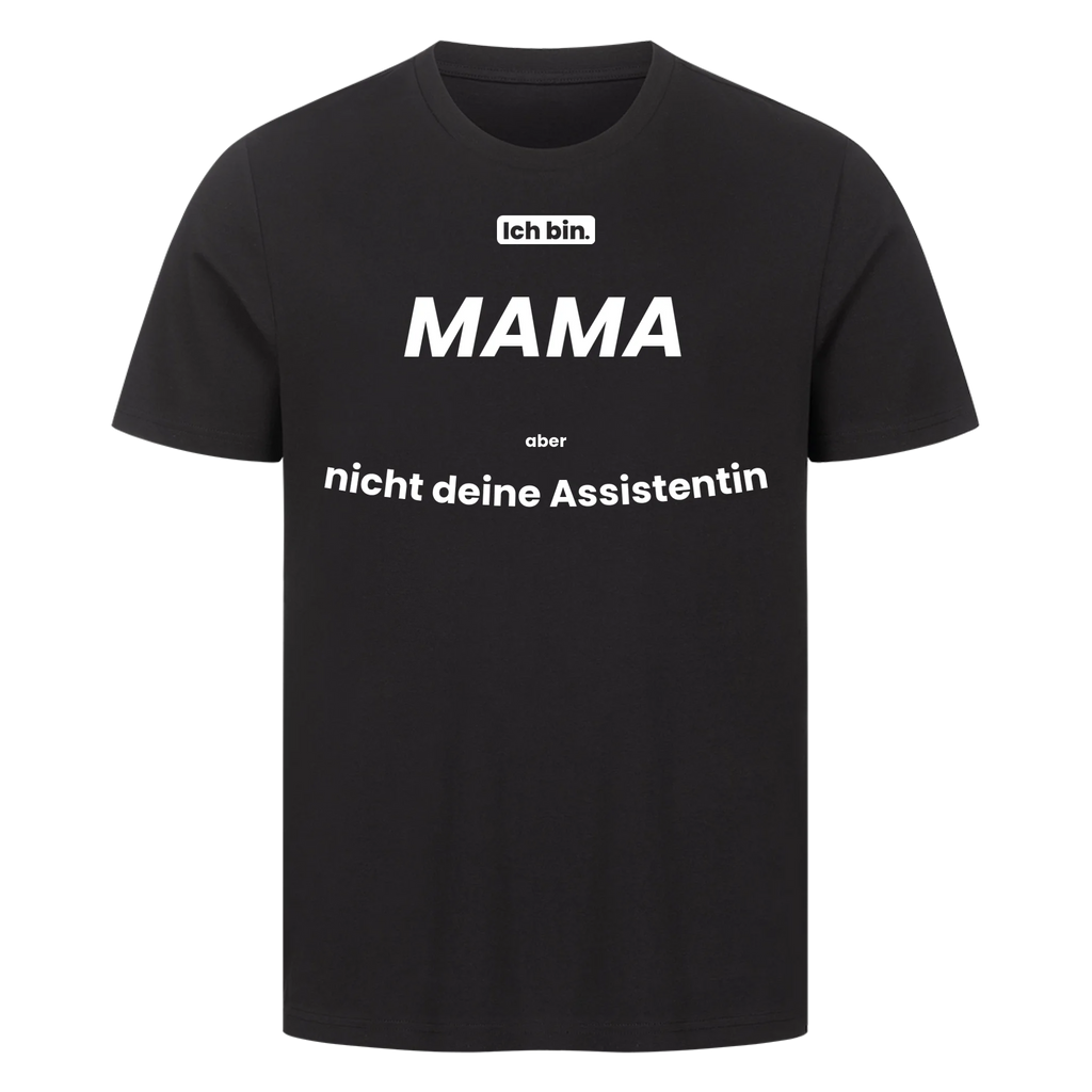 Ich bin. MAMA aber nicht deine Assistentin
