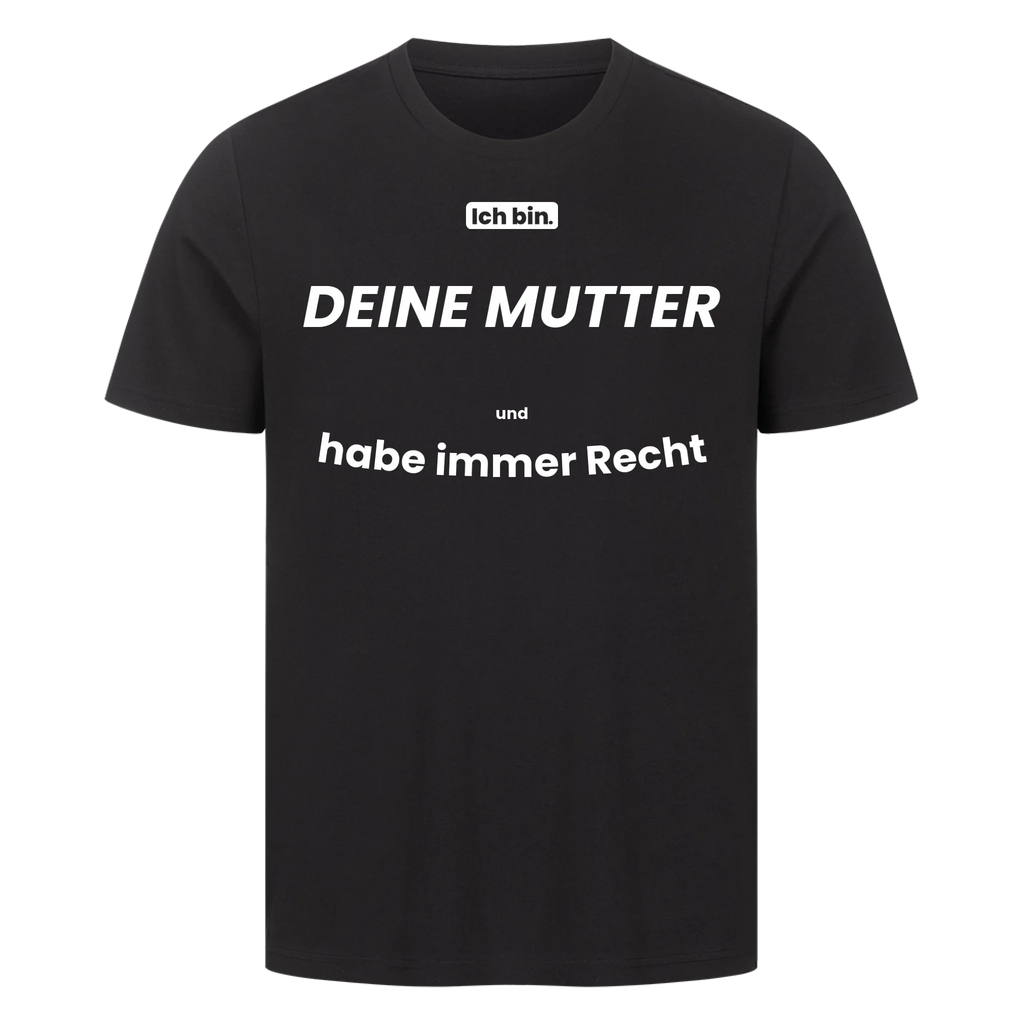 Ich bin. DEINE MUTTER und habe immer Recht